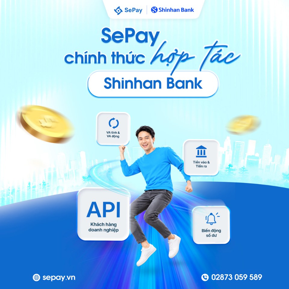 SePay chính thức hợp tác Shinhan Bank: API cho khách hàng doanh nghiệp, VA tĩnh và VA động, tiền vào tiền ra, biến động số dư