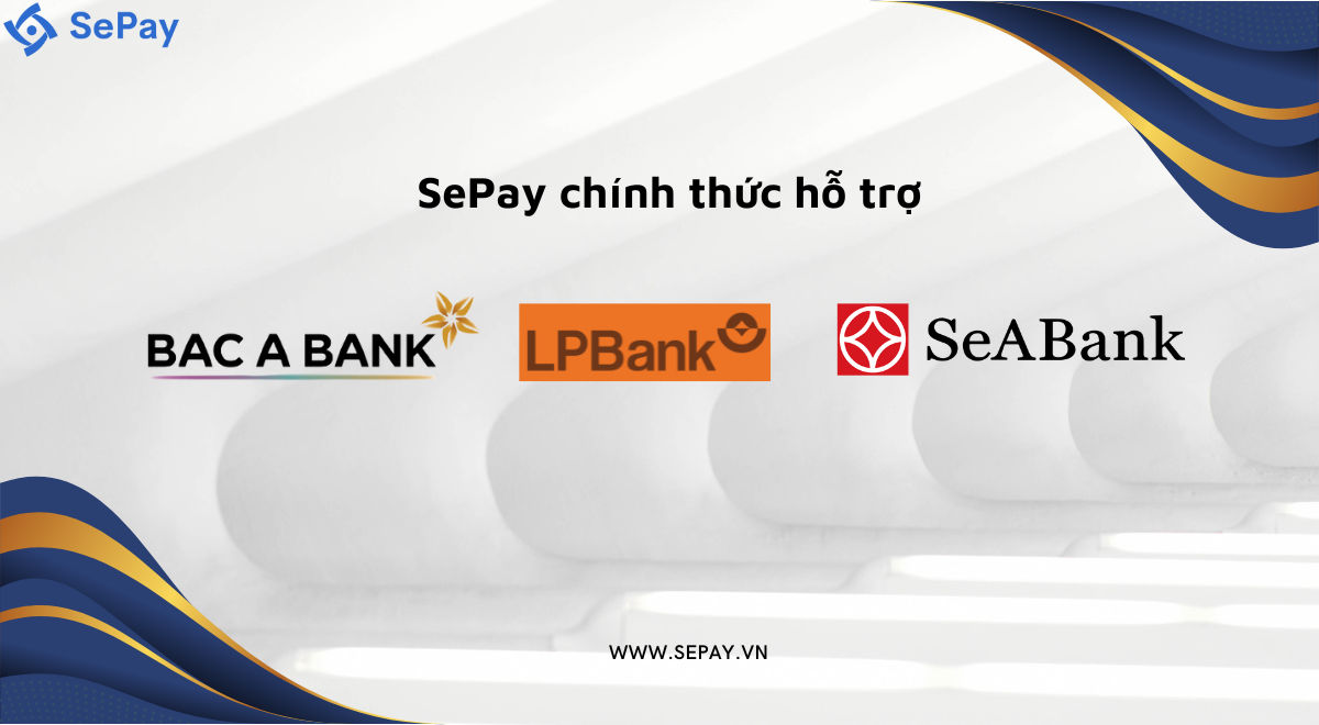 SePay chính thức hỗ trợ Bac A Bank, LPBank và SeABank