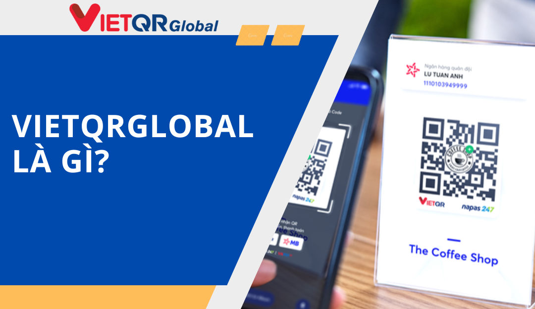 VietQRGlobal là gì và những điều cần biết về VietQRGlobal