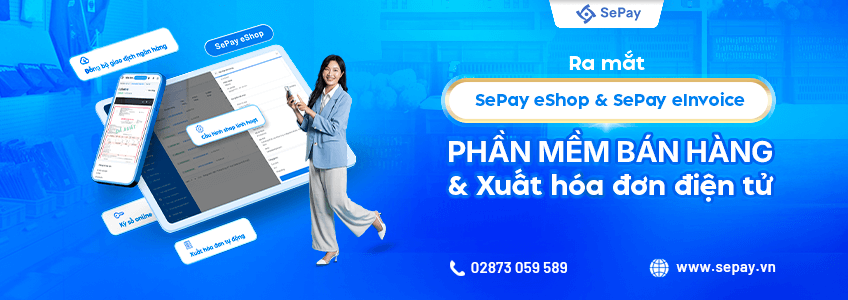 Ra mắt SePay eShop và SePay eInvoice: Phần mềm bán hàng & xuất hóa đơn điện tử