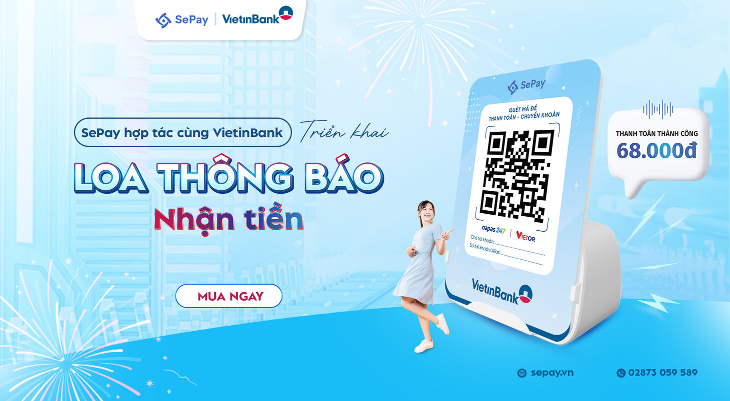 SePay hợp tác cùng VietinBank triển khai loa thông báo nhận tiền