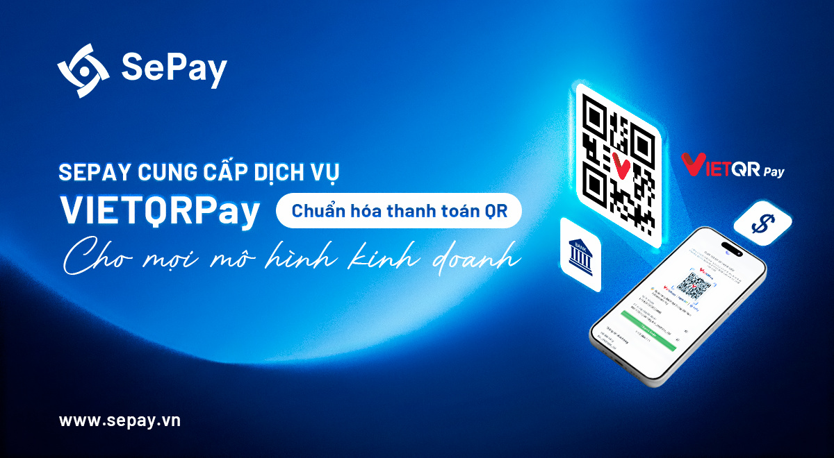 SePay cung cấp dịch vụ VietQRPay chuẩn hóa thanh toán QR cho mọi mô hình kinh oanh
