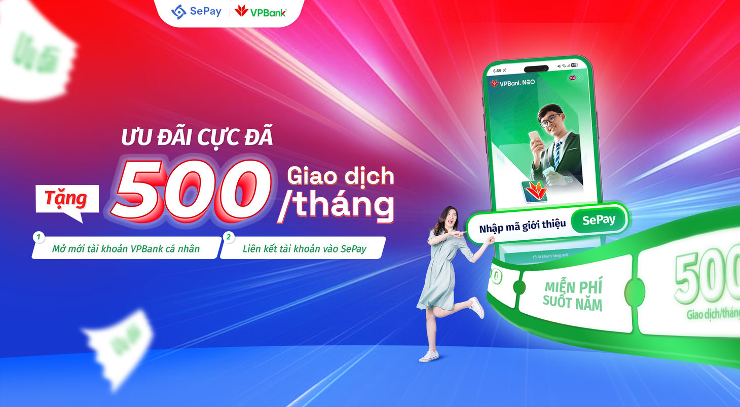 Ưu đãi tặng 500 giao dịch mỗi tháng khi mở tài khoản VPBank và dùng SePay